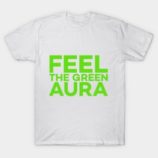 Feel the green aura text art T-Shirt